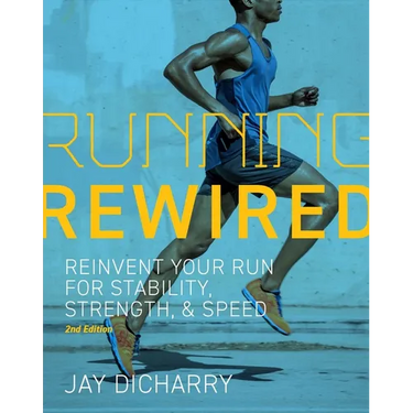 Running Rewired: Reinvent Your Run for Stability, Strength, and Speed, 2nd Edition