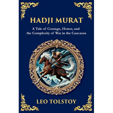 Hadji Murat: A Gripping Tale of Courage, Betrayal, and Honor (Large Print Deluxe Edition For Easy Reading)