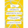 The Anxiety Opportunity: How Worry Is the Doorway to Your Best Self