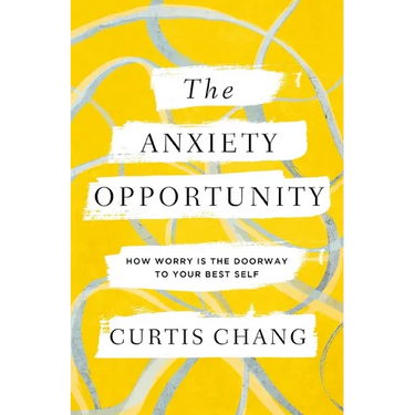 The Anxiety Opportunity: How Worry Is the Doorway to Your Best Self