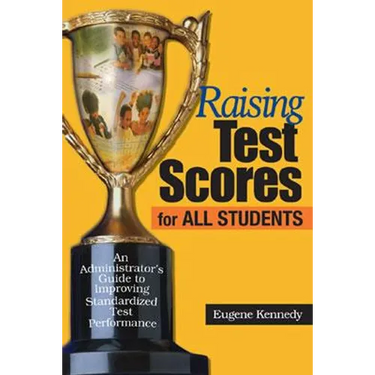 Raising Test Scores for All Students: An Administrator′s Guide to Improving Standardized Test Performance