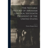 The Notable History of Abraham Lincoln, Sixteenth President of the United States