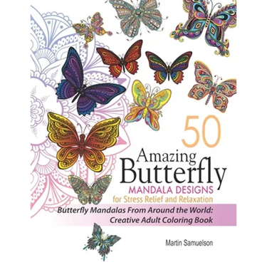 50 Amazing Butterfly Mandala Designs For Stress Relief and Relaxation - Butterfly Mandalas From Around the World: Creative Adult Coloring Book