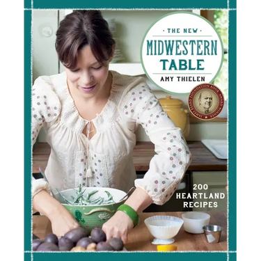 The New Midwestern Table: 200 Heartland Recipes: A Cookbook