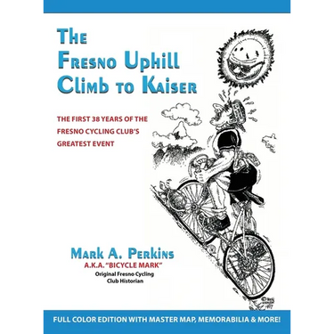 The Fresno Uphill Climb to Kaiser: The First 38 Years of the Fresno Cycling Club's Greatest Event