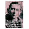 A.M. Burrage - Fellow Mortals & Other Stories: Classics From The Master Of Horror