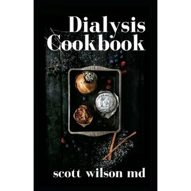 Dialysis Cookbook: The Effective Guide To Prevent And Avoid Dialysis