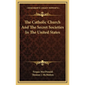 The Catholic Church And The Secret Societies In The United States