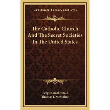The Catholic Church And The Secret Societies In The United States