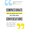Compassionate Conversations: How to Speak and Listen from the Heart