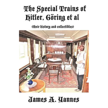 The Special Trains of Hitler, Göring et al: (their history and collectibles)