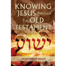 Knowing Jesus Through the Old Testament