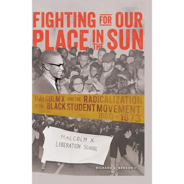 Fighting for Our Place in the Sun: Malcolm X and the Radicalization of the Black Student Movement 1960-1973