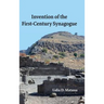Invention of the First-Century Synagogue