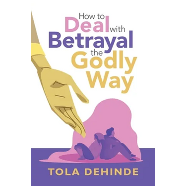 How to Deal with Betrayal the Godly Way