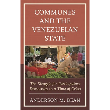 Communes and the Venezuelan State: The Struggle for Participatory Democracy in a Time of Crisis