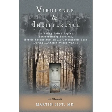 Virulence & Indifference: A Young Polish Boy's Extraordinary Survival, Heroic Reconstruction and Unthinkable Loss During and After World War II