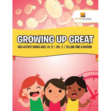 Growing Up Great: Kids Activity Books Ages 10-12 Vol -2 Telling Time & Division