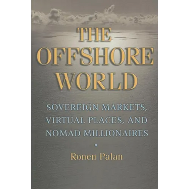The Offshore World: Sovereign Markets, Virtual Places, and Nomad Millionaires