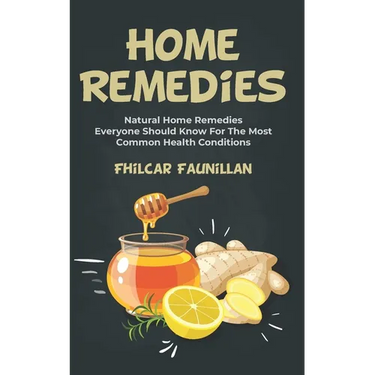 Home Remedies: Natural Home Remedies Everyone Should Know For The Most Common Health Conditions