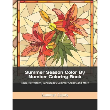 Summer Season Color By Number Coloring Book: Birds, Butterflies, Landscapes Summer Scenes and More