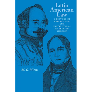 Latin American Law: A History of Private Law and Institutions in Spanish America