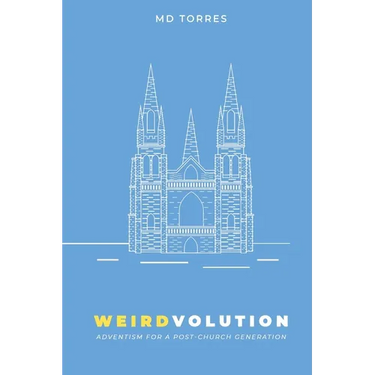 Weirdvolution: Adventism for a Post-Church Generation