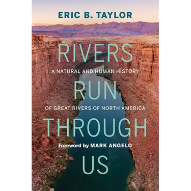 Rivers Run Through Us: A Natural and Human History of Great Rivers of North America