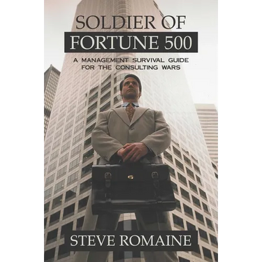 Soldier of Fortune 500: A Management Survival Guide for the Consulting Wars