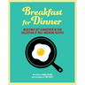 Breakfast for Dinner: Mealtimes Get a Makeover in This Collection of Rule-Breaking Recipes