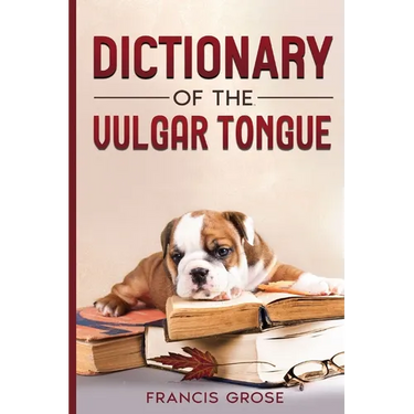 Dictionary of the Vulgar Tongue