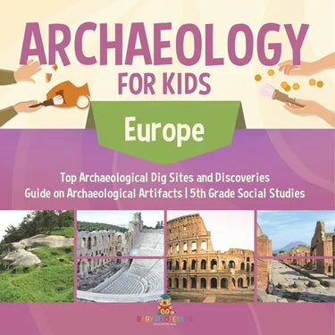 Archaeology for Kids - Europe - Top Archaeological Dig Sites and Discoveries Guide on Archaeological Artifacts 5th Grade Social Studies