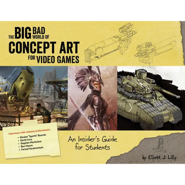 Big Bad World of Concept Art for Video Games: An Insider's Guide for Students