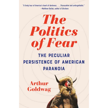 The Politics of Fear: The Peculiar Persistence of American Paranoia