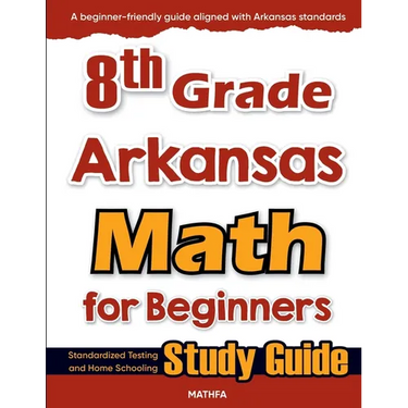 8th Grade Arkansas Math for Beginners: Standardized Testing and Home Schooling Study Guide