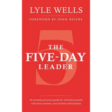 The Five-Day Leader: An insanely practical guide for relentless growth, ridiculous routines, and resilient relationships.