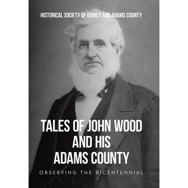 Tales of John Wood and His Adams County: Observing the Bicentennial