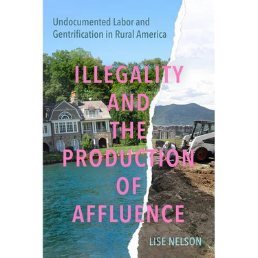Illegality and the Production of Affluence: Undocumented Labor and Gentrification in Rural America
