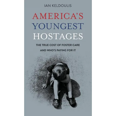 America's Youngest Hostages: The true cost of foster care and who's paying for it