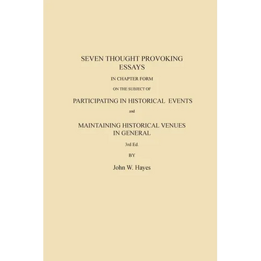 Seven Thought Provoking Essays In Chapter Form on the subject of Participating in Historical Events and Maintaining Historical Venues in General