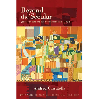 Beyond the Secular: Jacques Derrida and the Theological-Political Complex