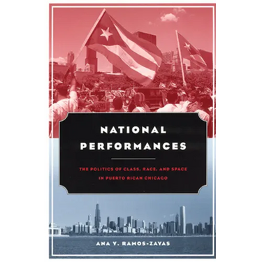 National Performances: The Politics of Class, Race, and Space in Puerto Rican Chicago