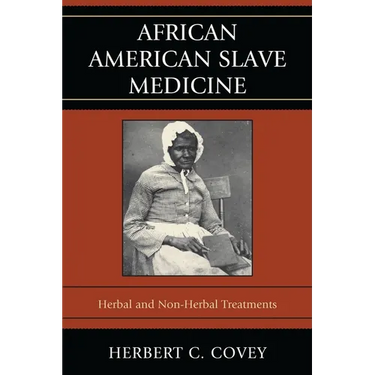 African American Slave Medicine: Herbal and non-Herbal Treatments