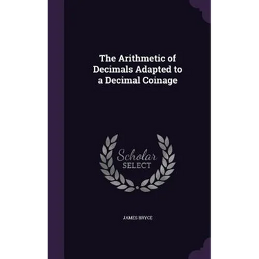 The Arithmetic of Decimals Adapted to a Decimal Coinage