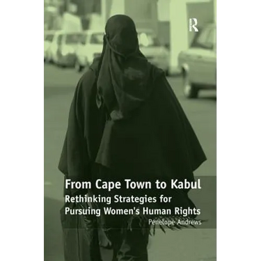 From Cape Town to Kabul: Rethinking Strategies for Pursuing Women's Human Rights