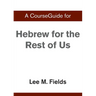 A CourseGuide for Hebrew for the Rest of Us