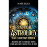 Practical Astrology and Planetary Magick: An Essential Guide to Astrological Transits, Reading Natal Charts, Magickal Spells, and More