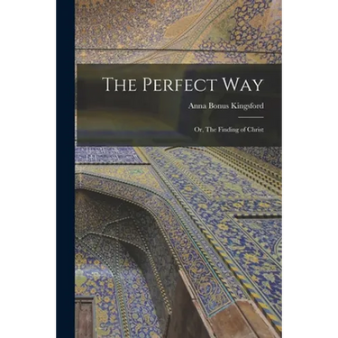 The Perfect Way: Or, The Finding of Christ