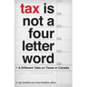 Tax Is Not a Four-Letter Word: A Different Take on Taxes in Canada