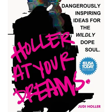 Holler at Your Dreams: Dangerously Inspiring Ideas for the Wildly Dope Soul